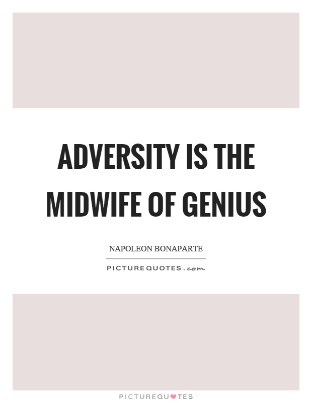Adversity is the midwife of genius Picture Quote #1