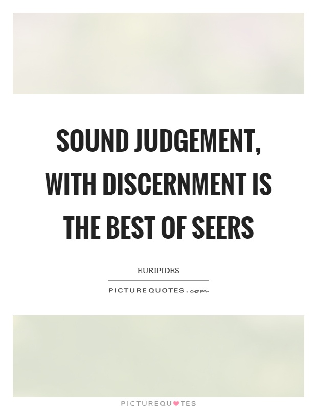 Sound judgement, with discernment is the best of seers Picture Quote #1