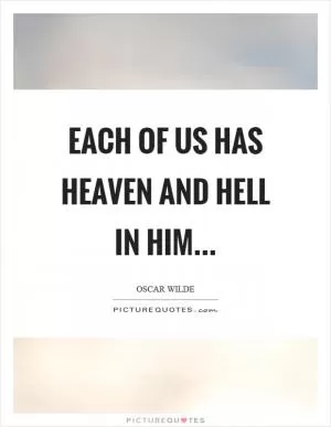 Each of us has heaven and hell in him Picture Quote #1