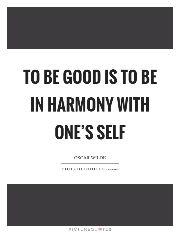 To be good is to be in harmony with one's self Picture Quote #1