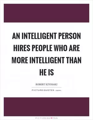An intelligent person hires people who are more intelligent than he is Picture Quote #1