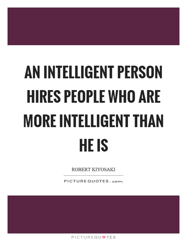 An intelligent person hires people who are more intelligent than he is Picture Quote #1
