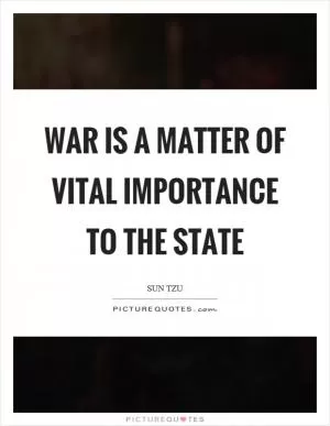 War is a matter of vital importance to the state Picture Quote #1