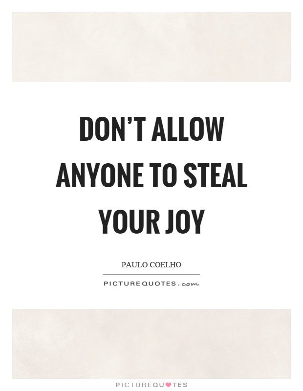 Don't allow anyone to steal your joy Picture Quote #1