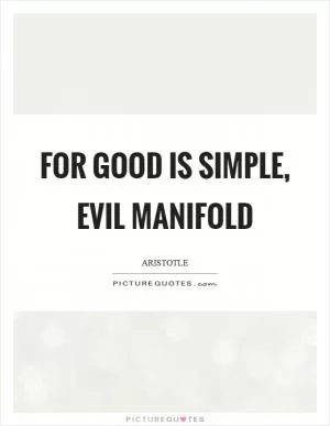 For good is simple, evil manifold Picture Quote #1