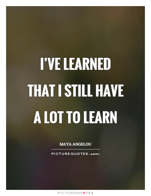 Goede I've learned that I still have a lot to learn | Picture Quotes GR-53