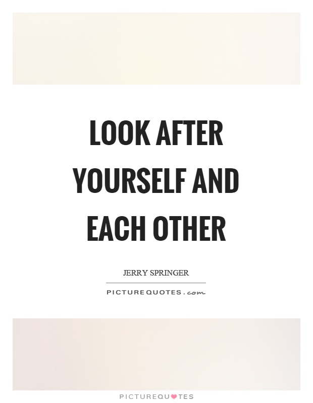 Look after yourself and each other Picture Quote #1