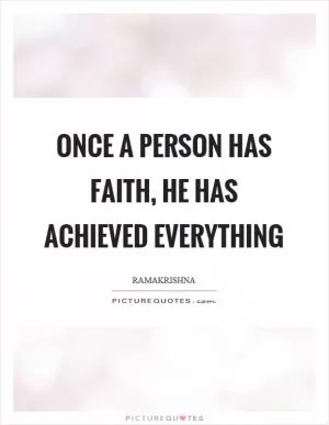 Once a person has faith, he has achieved everything Picture Quote #1