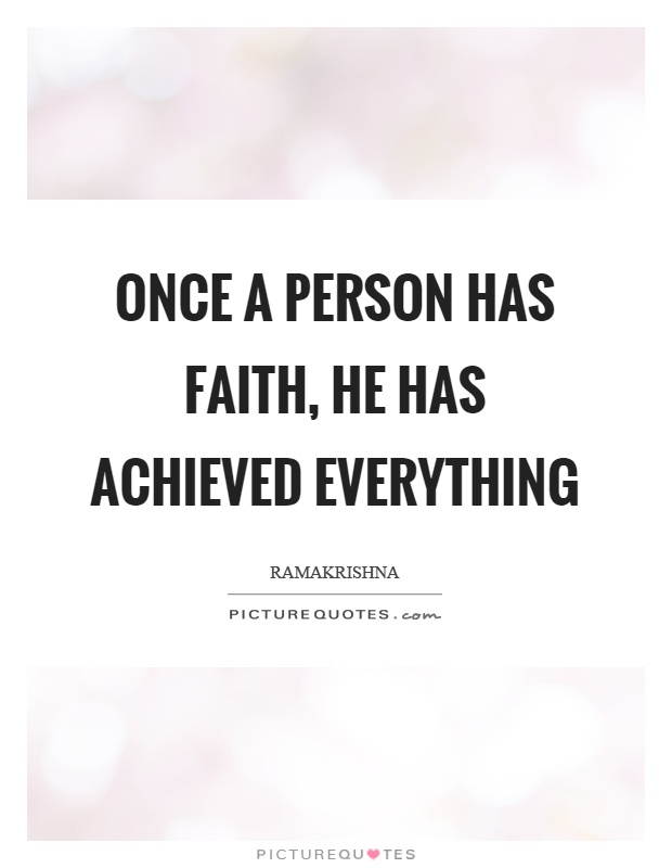 Once a person has faith, he has achieved everything Picture Quote #1