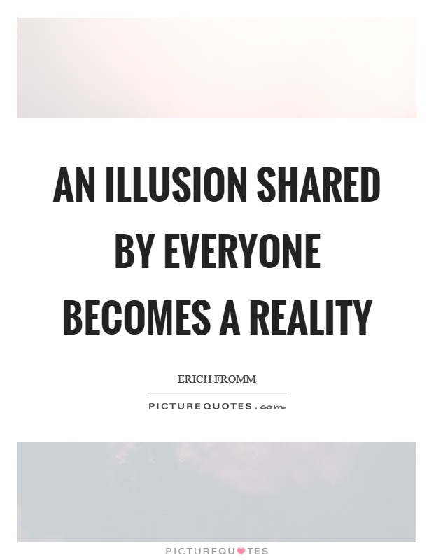Illusion Quotes | Illusion Sayings | Illusion Picture Quotes