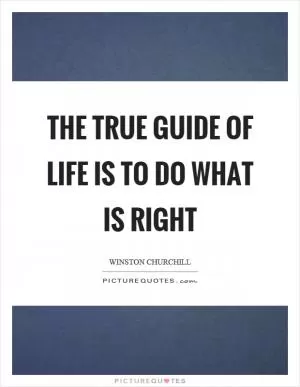 The true guide of life is to do what is right Picture Quote #1