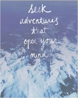 Seek adventures that open your mind Picture Quote #1