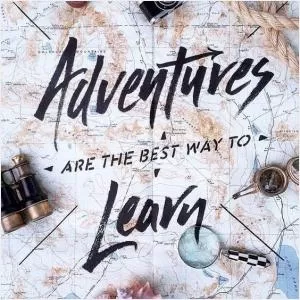 Adventures are the best way to learn Picture Quote #1