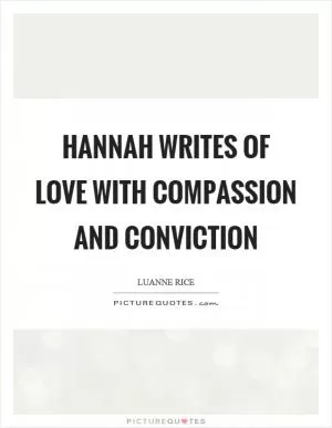 Hannah writes of love with compassion and conviction Picture Quote #1