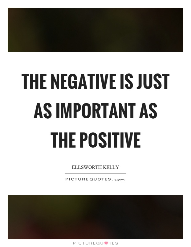 The negative is just as important as the positive Picture Quote #1