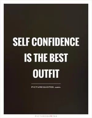 Self Confidence is the best outfit Picture Quote #1