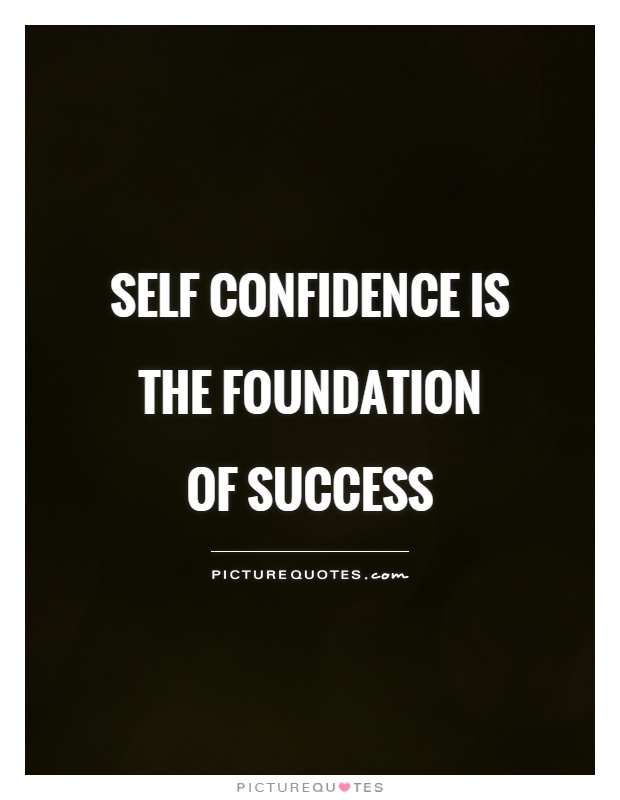 Self Confidence is the foundation of success Picture Quote #1