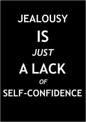 Jealousy is just a lack of self confidence Picture Quote #1