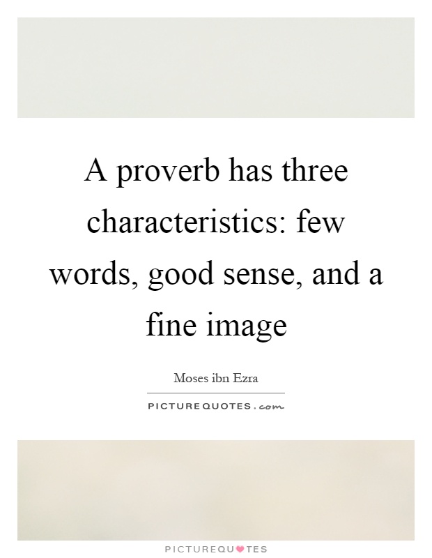 A proverb has three characteristics: few words, good sense, and a fine image Picture Quote #1