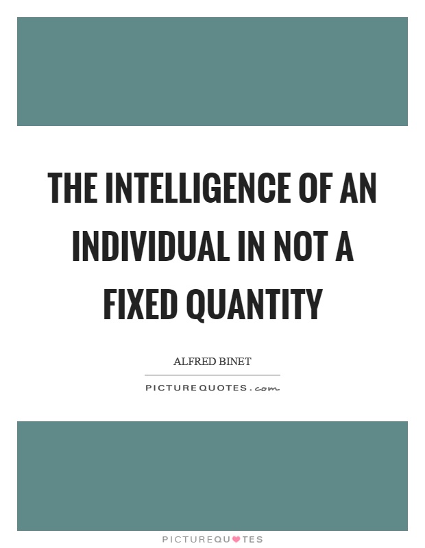 The intelligence of an individual in not a fixed quantity Picture Quote #1