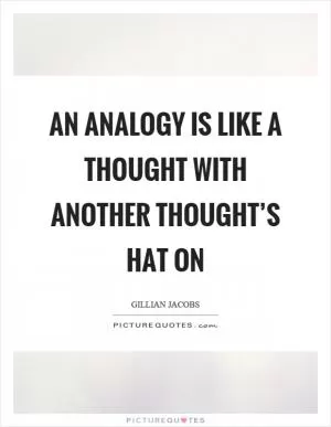 An analogy is like a thought with another thought’s hat on Picture Quote #1