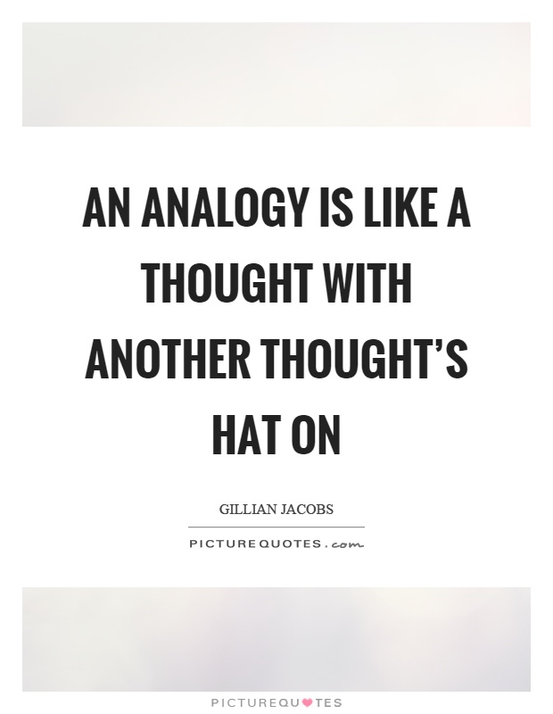 An analogy is like a thought with another thought's hat on Picture Quote #1