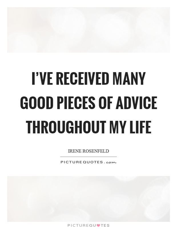 I've received many good pieces of advice throughout my life Picture Quote #1