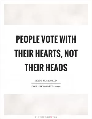 People vote with their hearts, not their heads Picture Quote #1