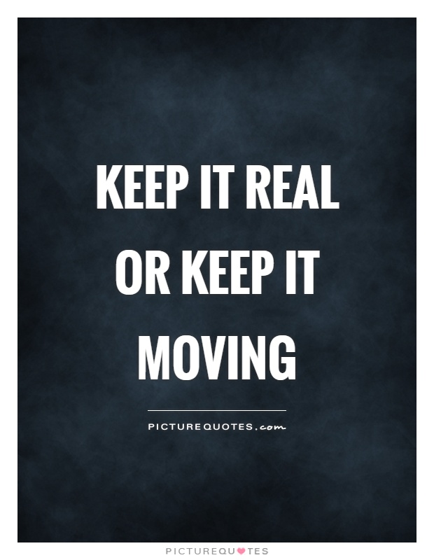 Keeping It Real Quotes And Sayings
