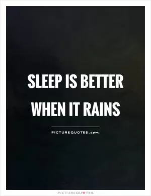 Sleep is better when it rains Picture Quote #1