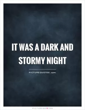 It was a dark and stormy night Picture Quote #1