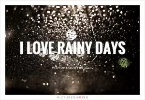 I love rainy days Picture Quote #1