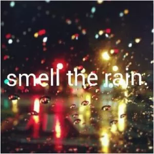 Smell the rain Picture Quote #1