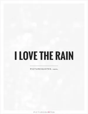 I love the rain Picture Quote #2
