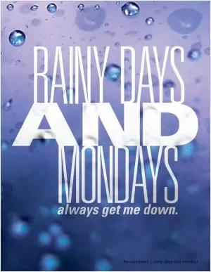 Rainy days and Mondays always get me down Picture Quote #1
