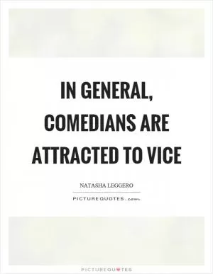 In general, comedians are attracted to vice Picture Quote #1