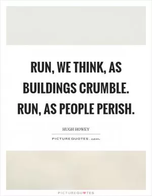 Run, we think, as buildings crumble. Run, as people perish Picture Quote #1