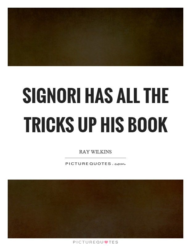 Signori has all the tricks up his book Picture Quote #1