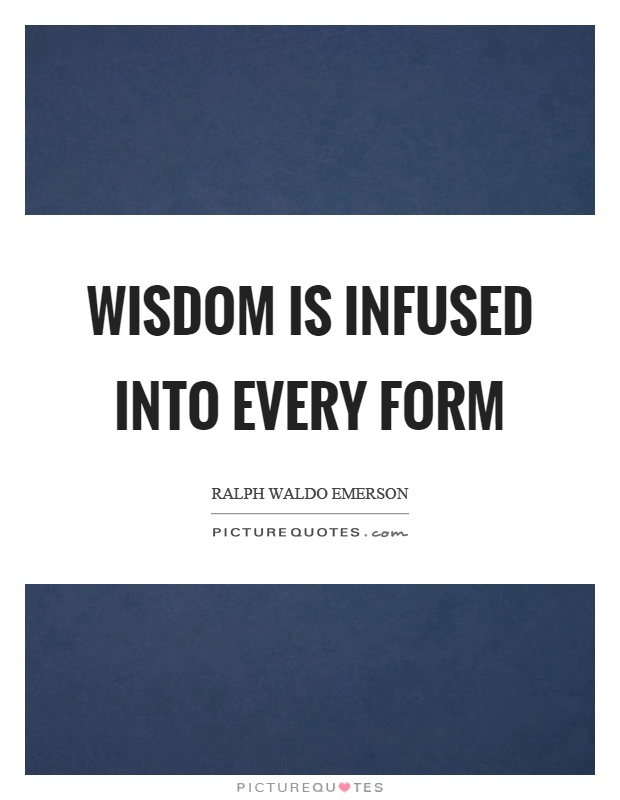 Wisdom is infused into every form Picture Quote #1