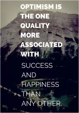 Optimism is the one quality more associated with success and happiness than any other Picture Quote #1