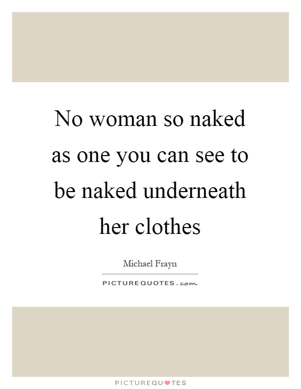 No woman so naked as one you can see to be naked underneath her clothes Picture Quote #1