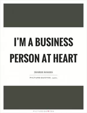 I’m a business person at heart Picture Quote #1