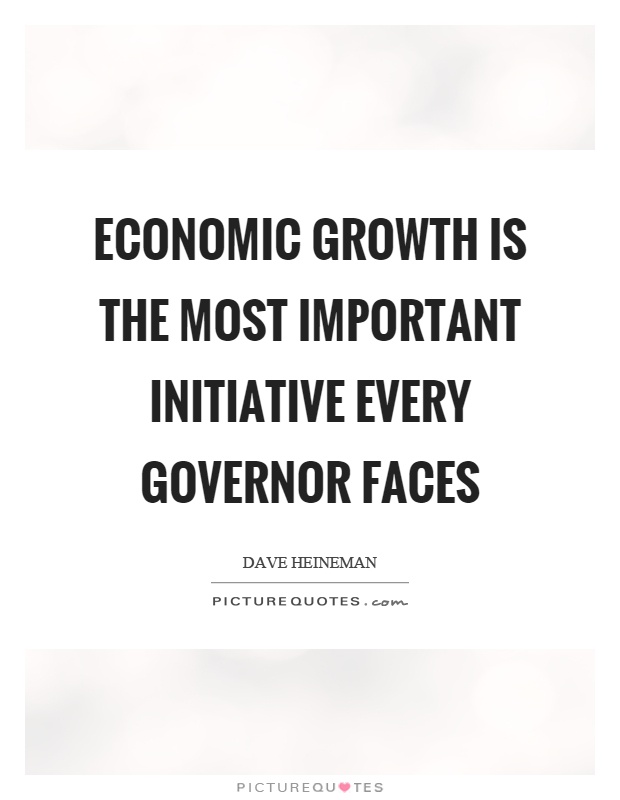 Economic growth is the most important initiative every governor faces Picture Quote #1