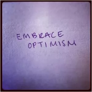 Embrace optimism Picture Quote #1