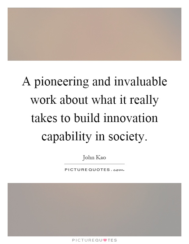 A pioneering and invaluable work about what it really takes to build innovation capability in society Picture Quote #1