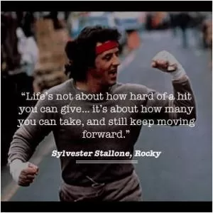 Life's not about how hard of a hit you can give... it's about how many you can take, and still keep moving forward Picture Quote #1