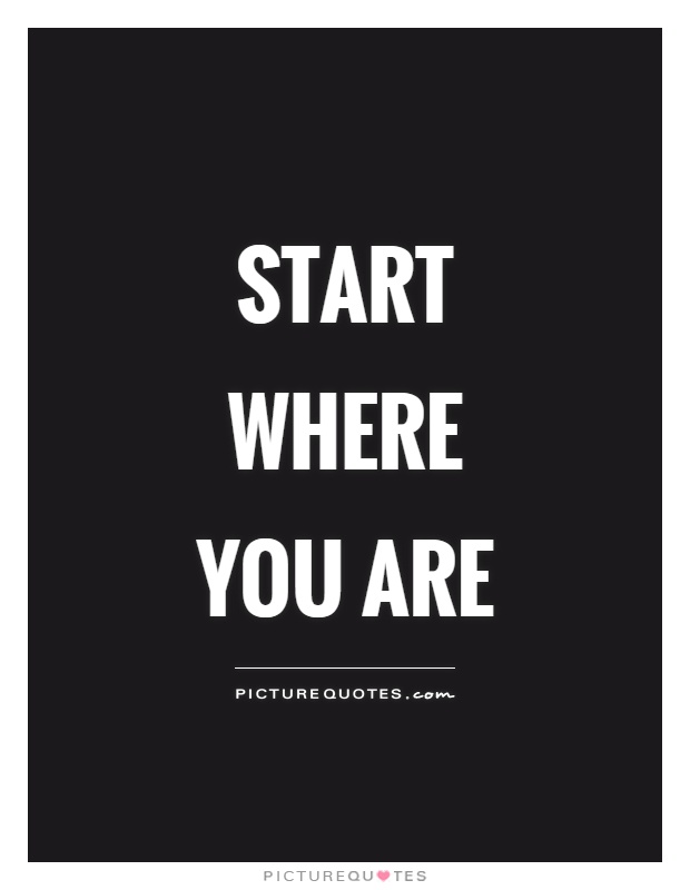 Start where you are Picture Quote #1