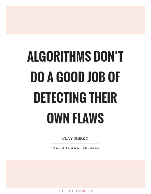 Algorithms don’t do a good job of detecting their own flaws Picture Quote #1