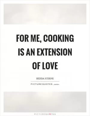 For me, cooking is an extension of love Picture Quote #1