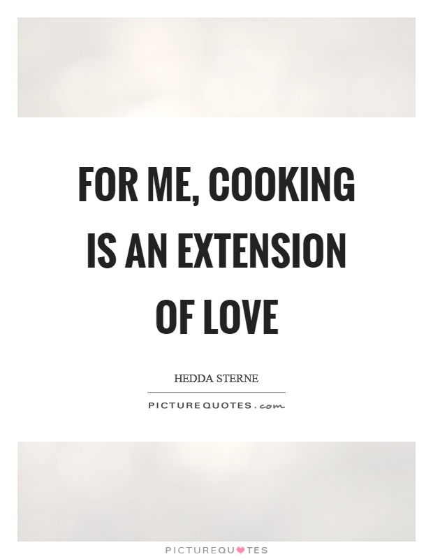 For me, cooking is an extension of love Picture Quote #1
